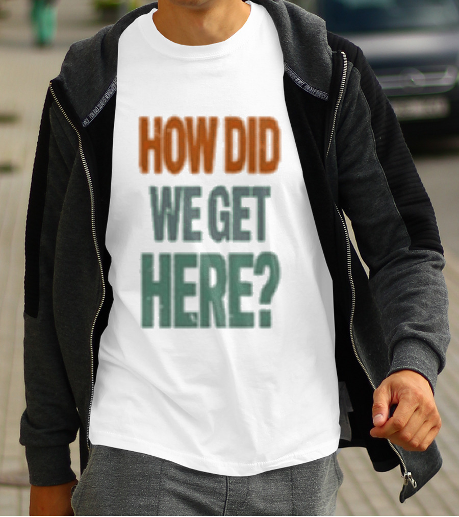 How Did We Get Here Louis Tomlinson T-Shirt