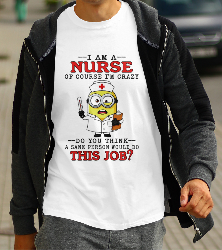Minion Nurse Of Course I'm Crazy Job T-Shirt