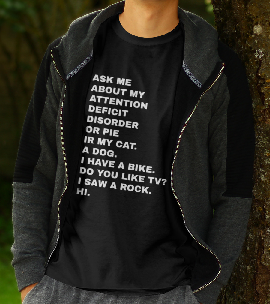 Ask Me About My Attention Deficit Disorder Or Pie Or Cat Dog Bike TV Rock Hi T-Shirt