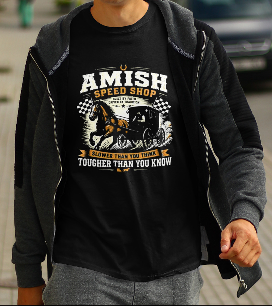 Amish Speed Shop Slower Than You Think Tougher Than You Know T-Shirt