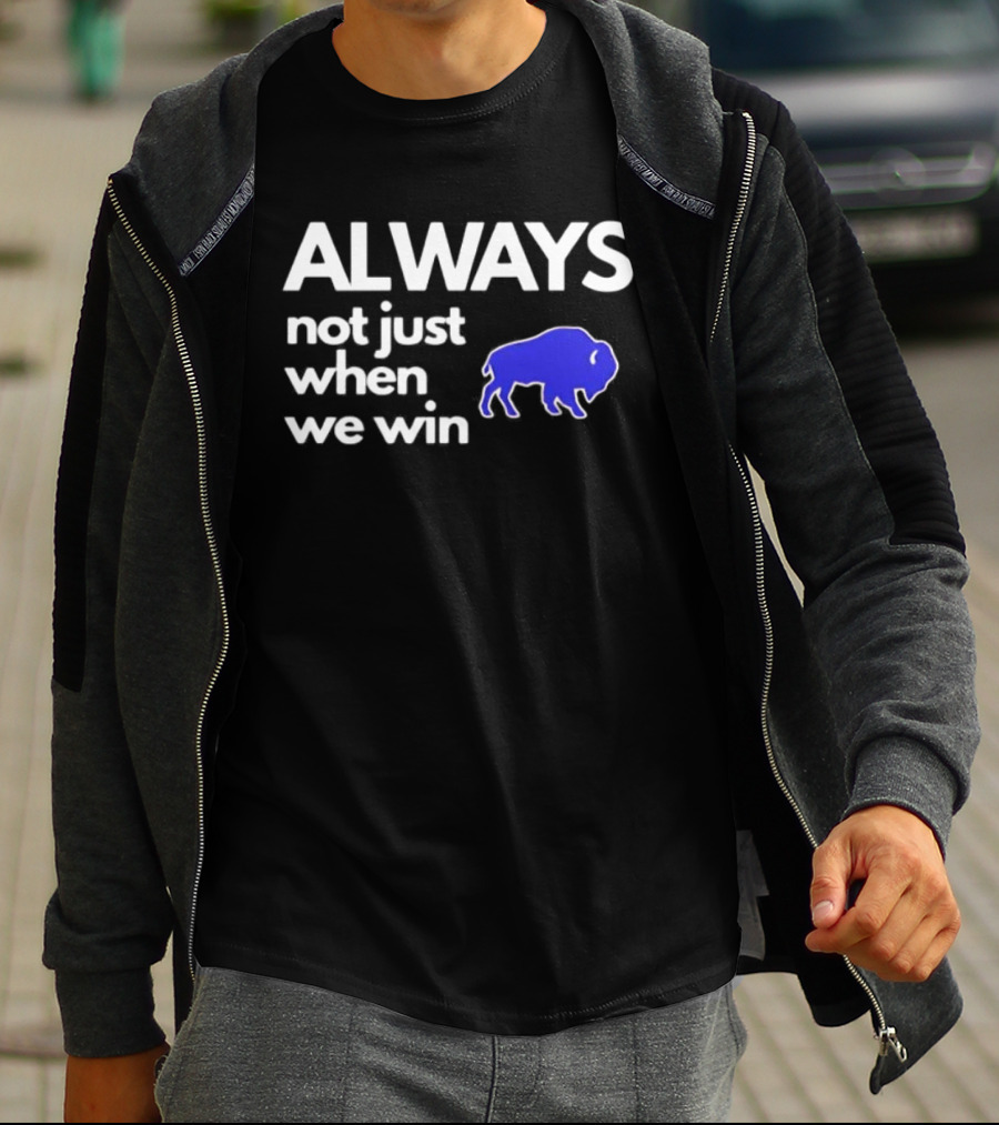 Buffalo Bills Always Not Just When We Win Blue Buffalo T-Shirt