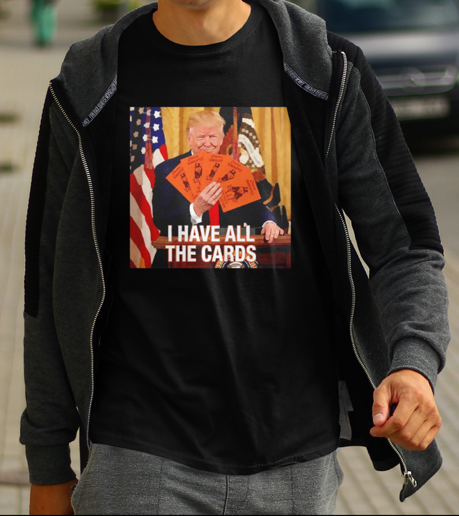 Donald Trump Chance Bankruptcy I Have All The Cards T-Shirt