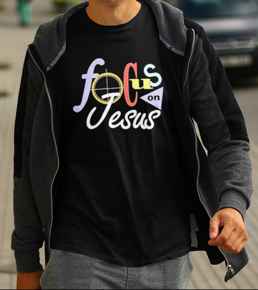 Focus On Jesus Colorful Typography Christian Message T-Shirt