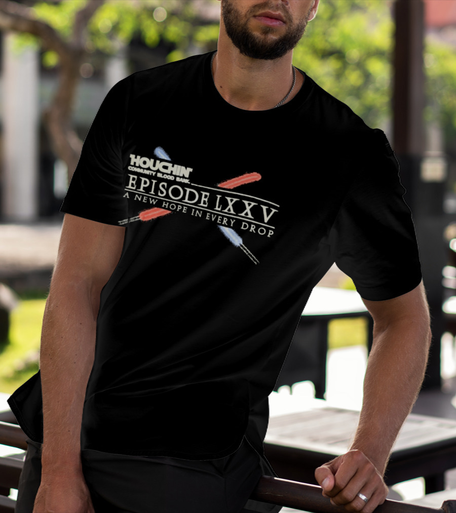 Houchin Community Blood Bank Episode LXXV A New Hope In Every Drop T-Shirt