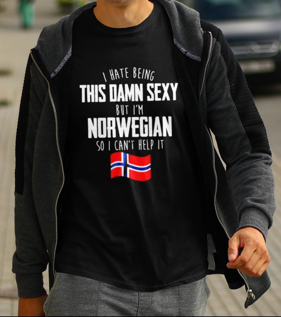 I Hate Being This Damn Sexy But I'm Norwegian So I Can't Help It Norwegian Flag T-Shirt