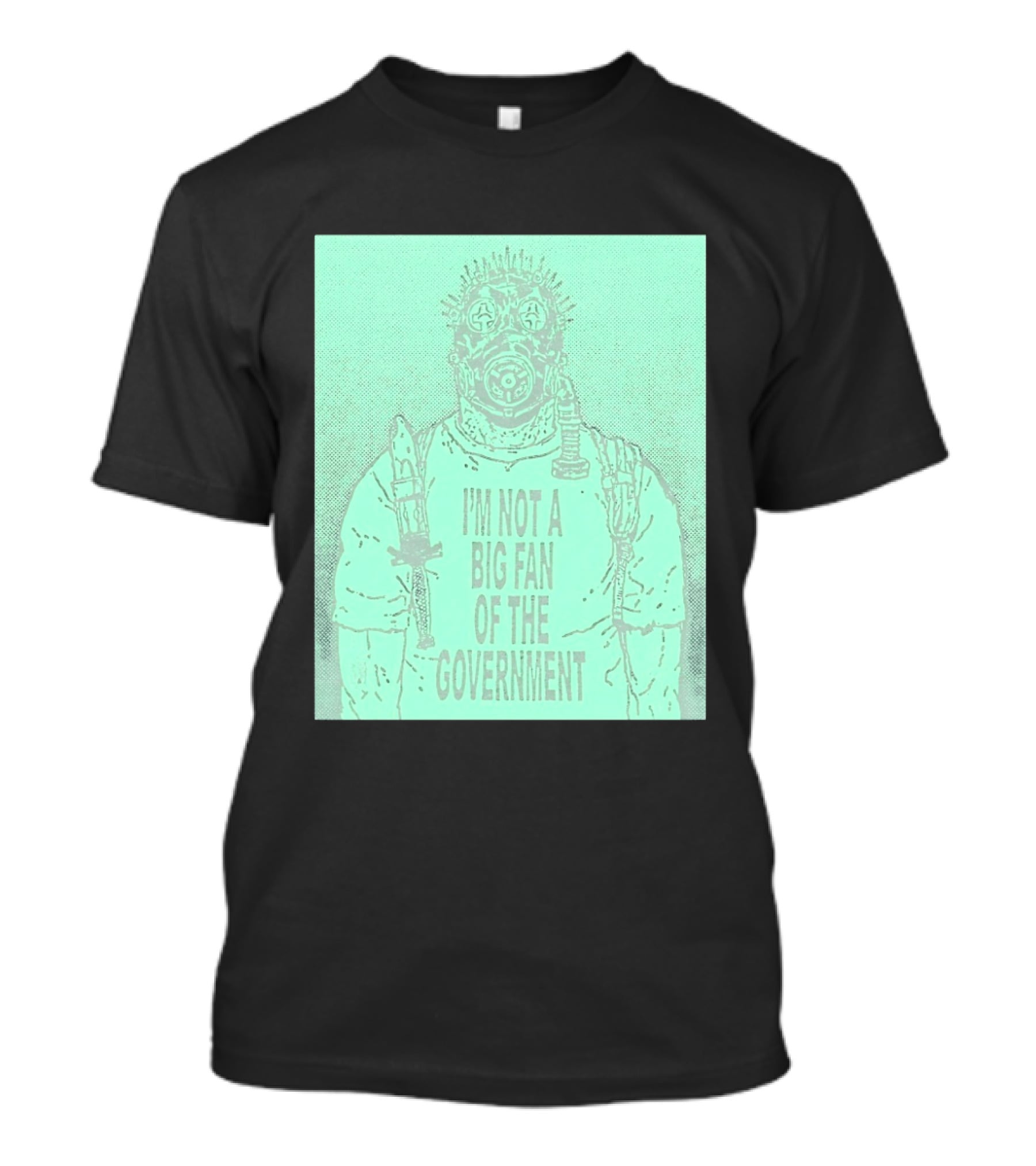 I'm Not A Big Fan Of The Government Gas Mask T-Shirt