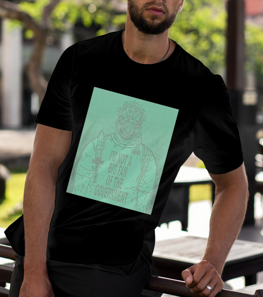 I'm Not A Big Fan Of The Government Gas Mask T-Shirt