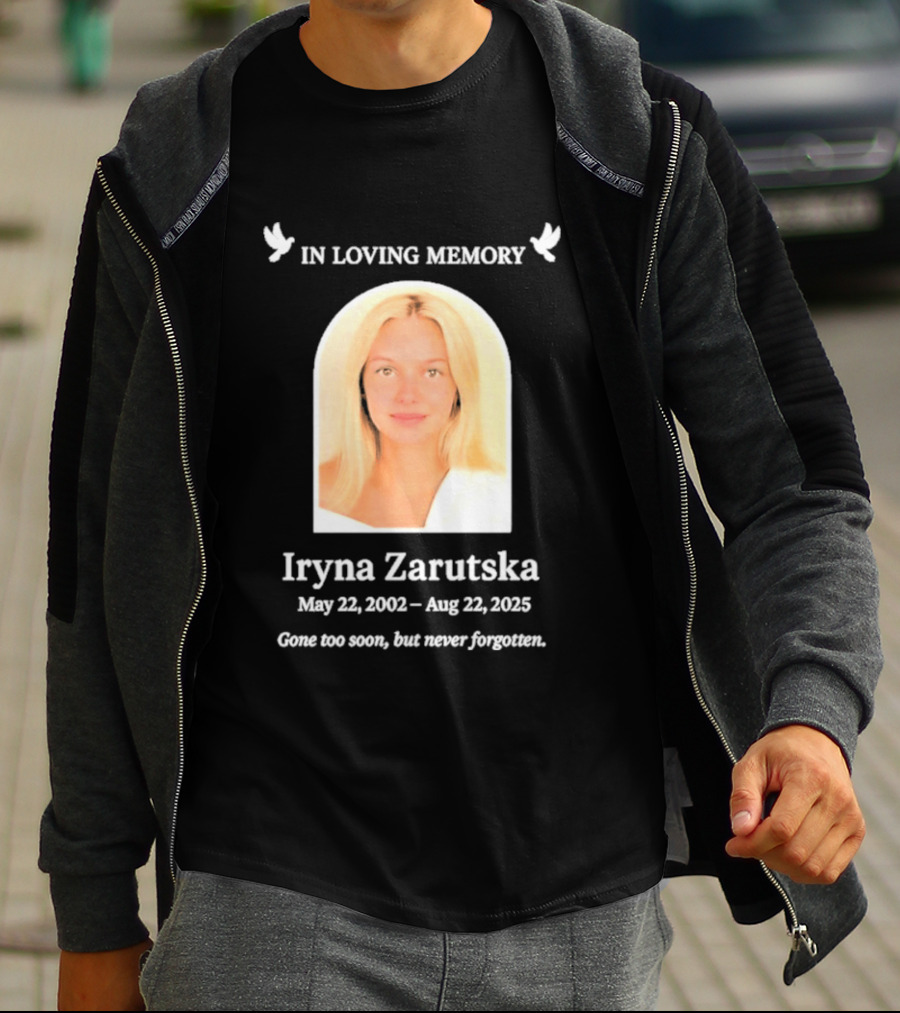 In Loving Memory Iryna Zarutska May 22 2002 Aug 22 2025 Gone Too Soon But Never Forgotten T-Shirt