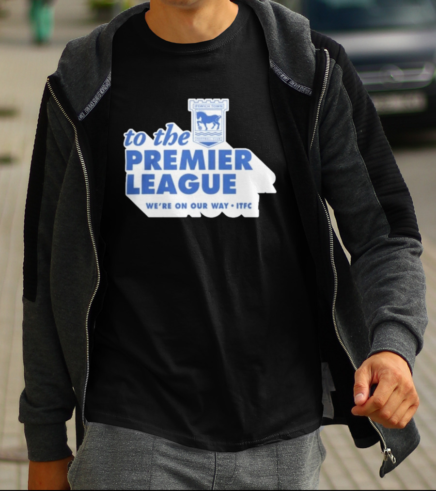 Ipswich Town Football Club To The Premier League We're On Our Way ITFC T-Shirt