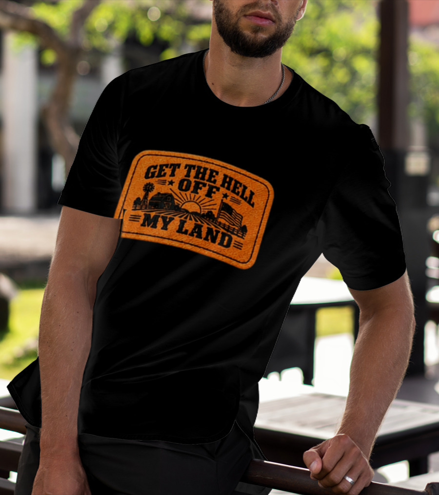 Get The Hell Off My Land Embroidered Patch John Rich Hat T-Shirt