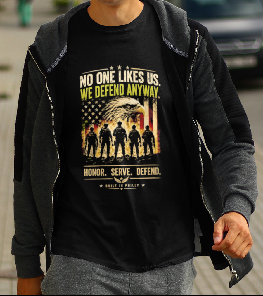 Philadelphia Eagles No One Likes Us We Defend Anyway Honor Serve Defend Philly T-Shirt