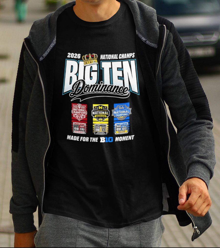2026 National Champs Big Ten Dominance Made For The Big Moment T-Shirt