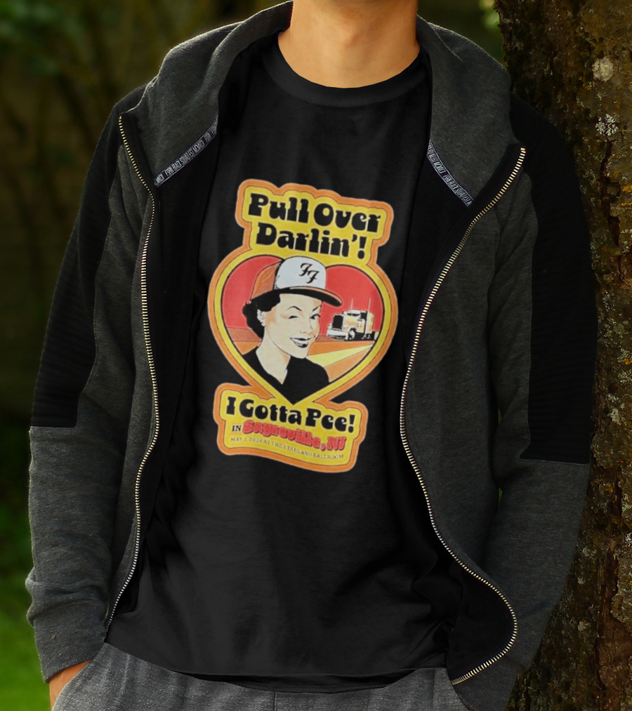 Pull Over Darlin I Gotta Pee Sayreville NJ May 2 2026 Starland Ballroom T-Shirt