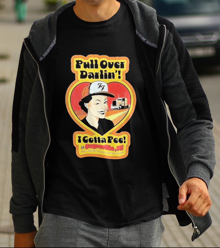 Pull Over Darlin I Gotta Pee Sayreville NJ May 2 2026 Starland Ballroom T-Shirt