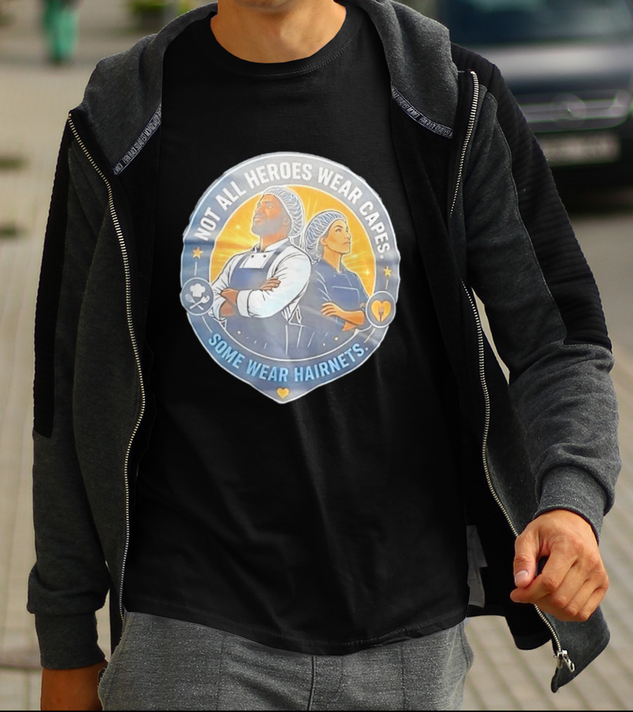 Not All Heroes Wear Capes Some Wear Hairnets Inspiring Chef And Food Service T-Shirt