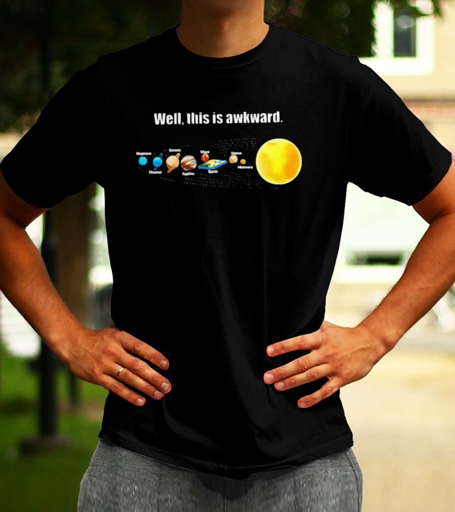 Solar System Planets Funny Well This Is Awkward Joke T-Shirt