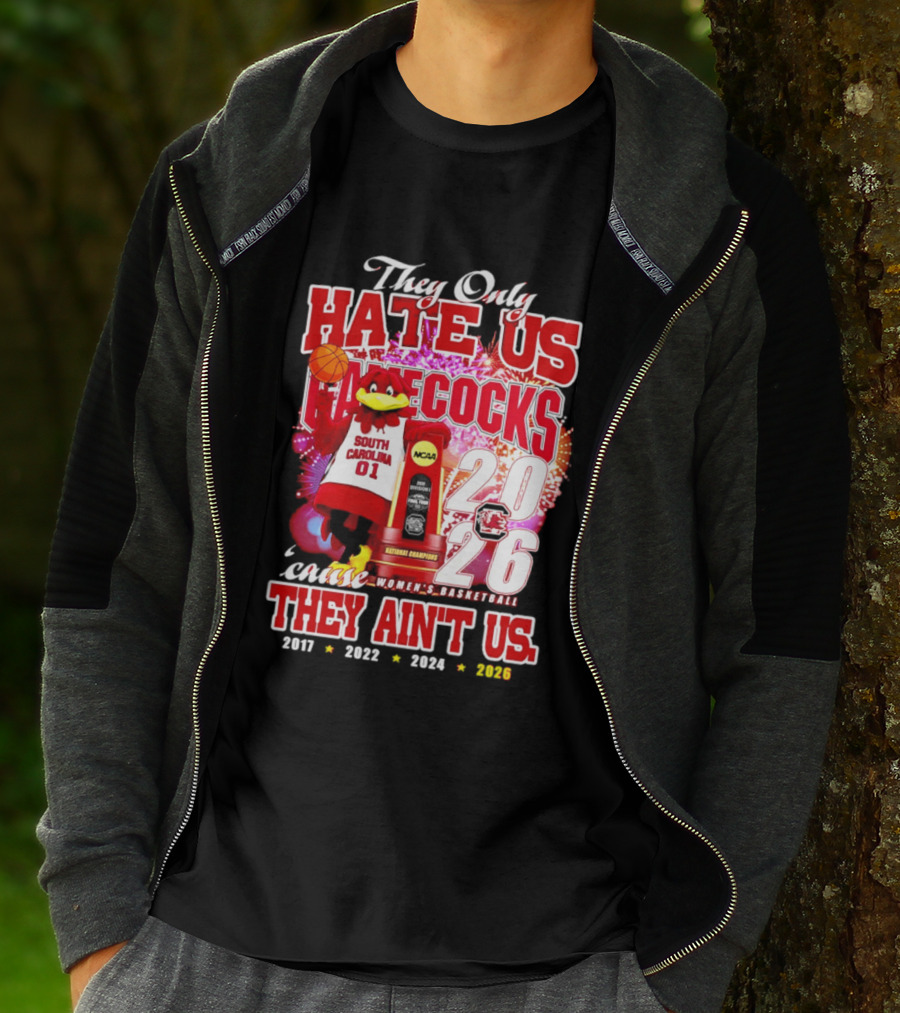 They Only Hate Us Gamecocks Cause They Ain't Us 2026 National Champions South Carolina Women's Basketball 4 Time T-Shirt