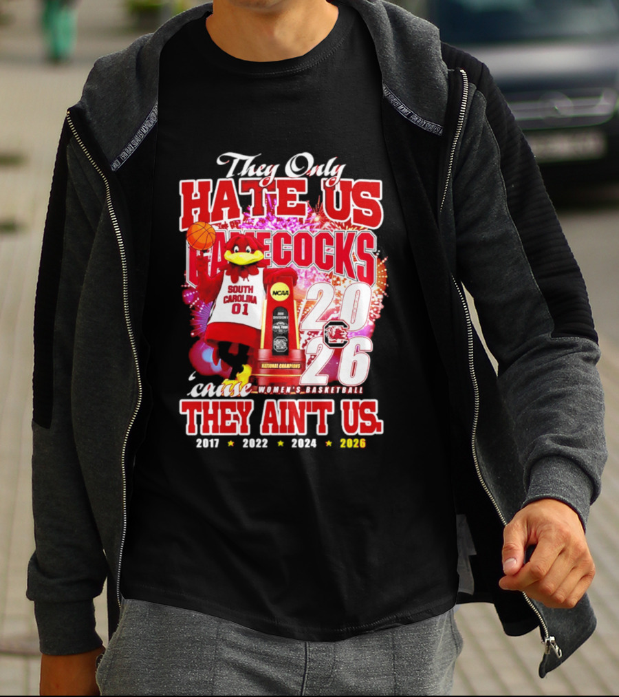 They Only Hate Us Gamecocks Cause They Ain't Us 2026 National Champions South Carolina Women's Basketball 4 Time T-Shirt
