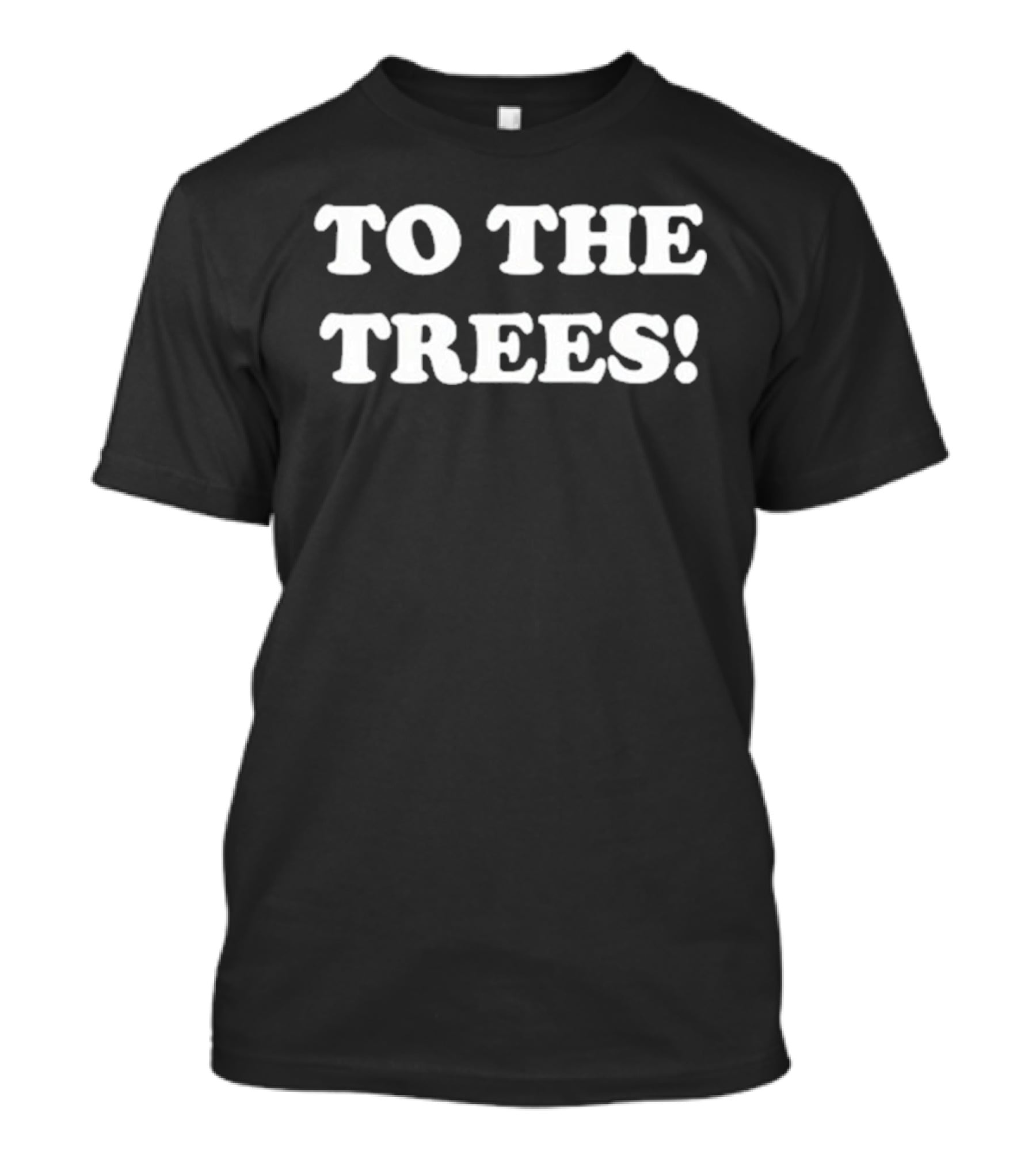 To The Trees Enthusiastic Adventure Call T-Shirt