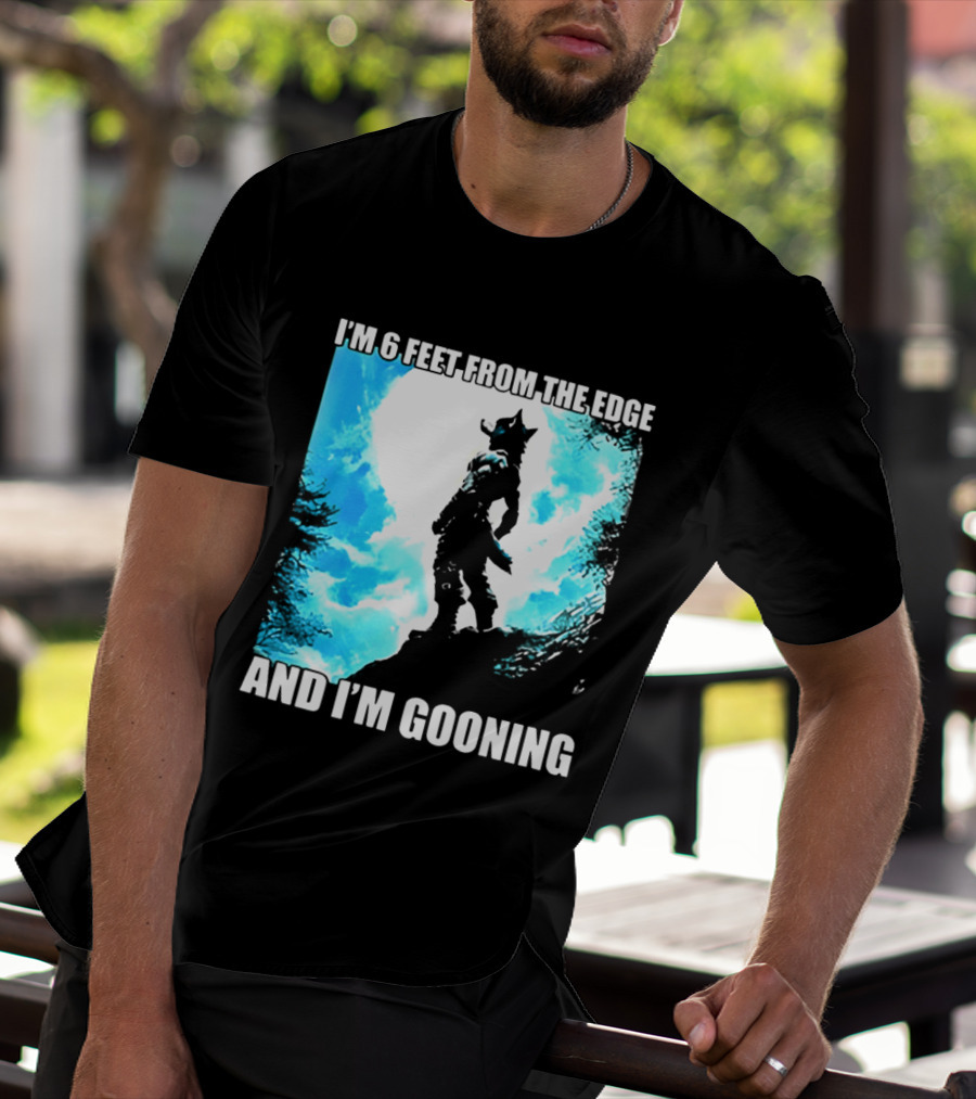 I'm 6 Feet From The Edge And I'm Gooning Silhouette With Blue Sky T-Shirt