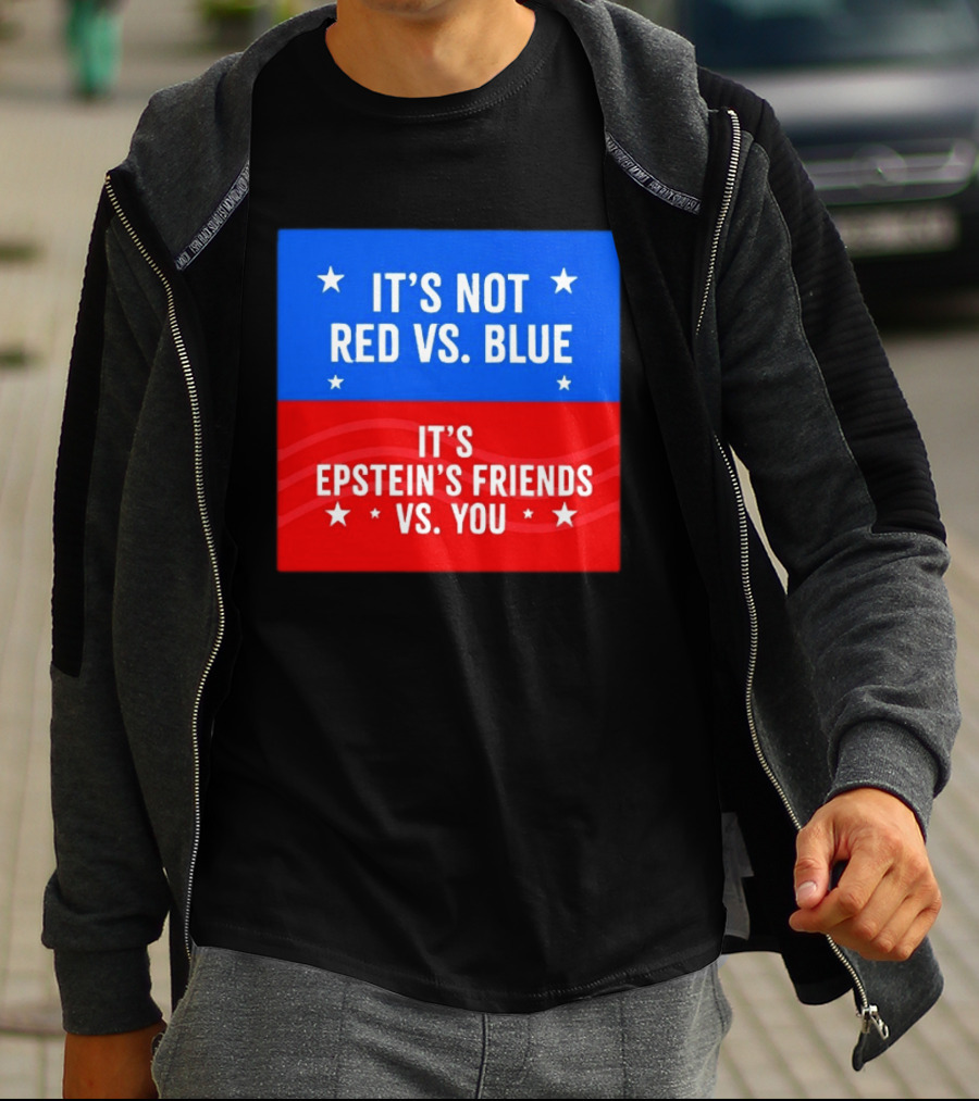 It's Not Red Vs Blue It's Epstein's Friends Vs You T-Shirt