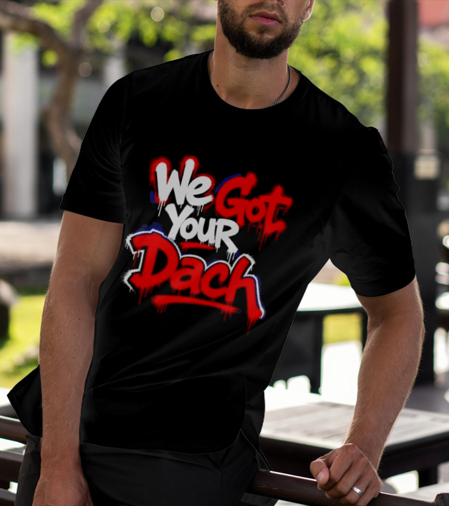 We Got Your Dach Kirby Dach T-Shirt