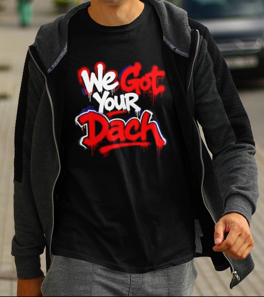 We Got Your Dach Kirby Dach T-Shirt