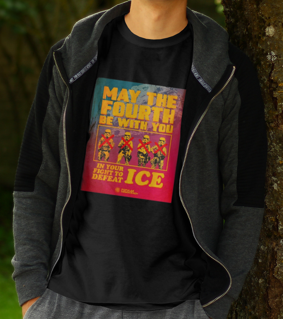 May The Fourth Be With You In Your Fight To Defeat ICE Popular Democracy T-Shirt