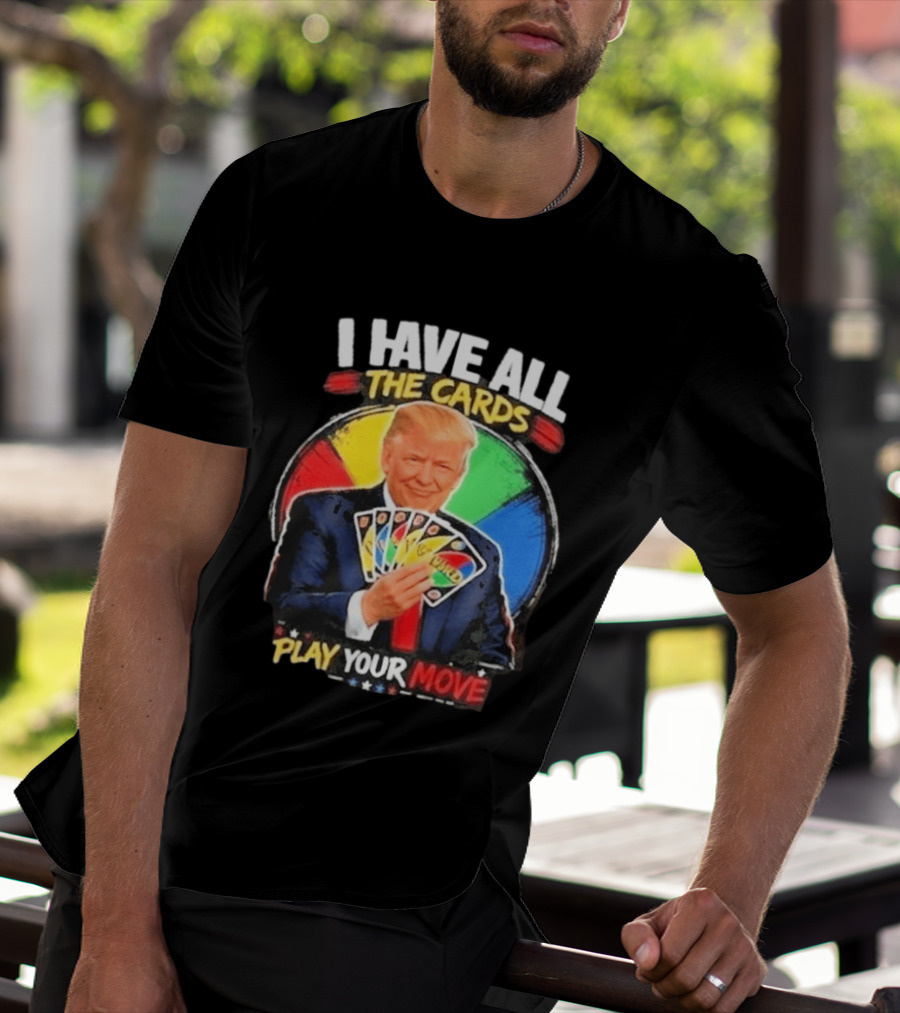 Donald Trump I Have All The Cards Play Your Move Colorful Game T-Shirt
