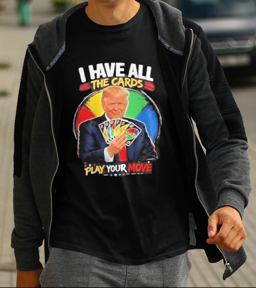 Donald Trump I Have All The Cards Play Your Move Colorful Game T-Shirt