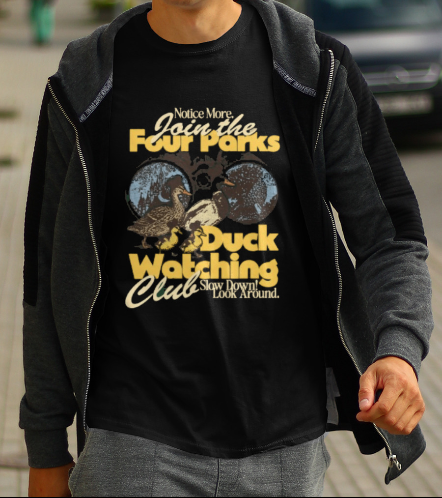 Notice More Join The Fowl Perks Duck Ing Club Slow Down Look Around T-Shirt