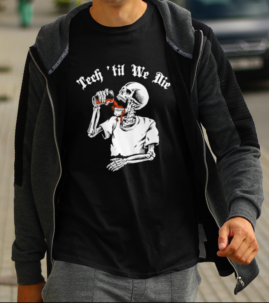 Tech 'Til We Die Skeleton Drinking T-Shirt