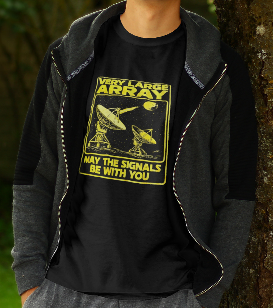Very Large Array May The Signals Be With You Star Wars Signals T-Shirt