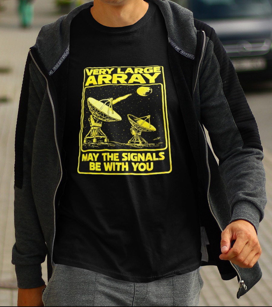 Very Large Array May The Signals Be With You Star Wars Signals T-Shirt