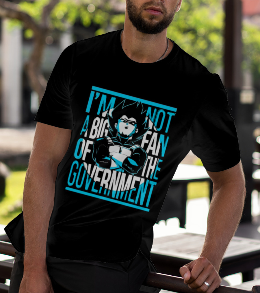I'm Not A Big Fan Of The Government Vegeta T-Shirt