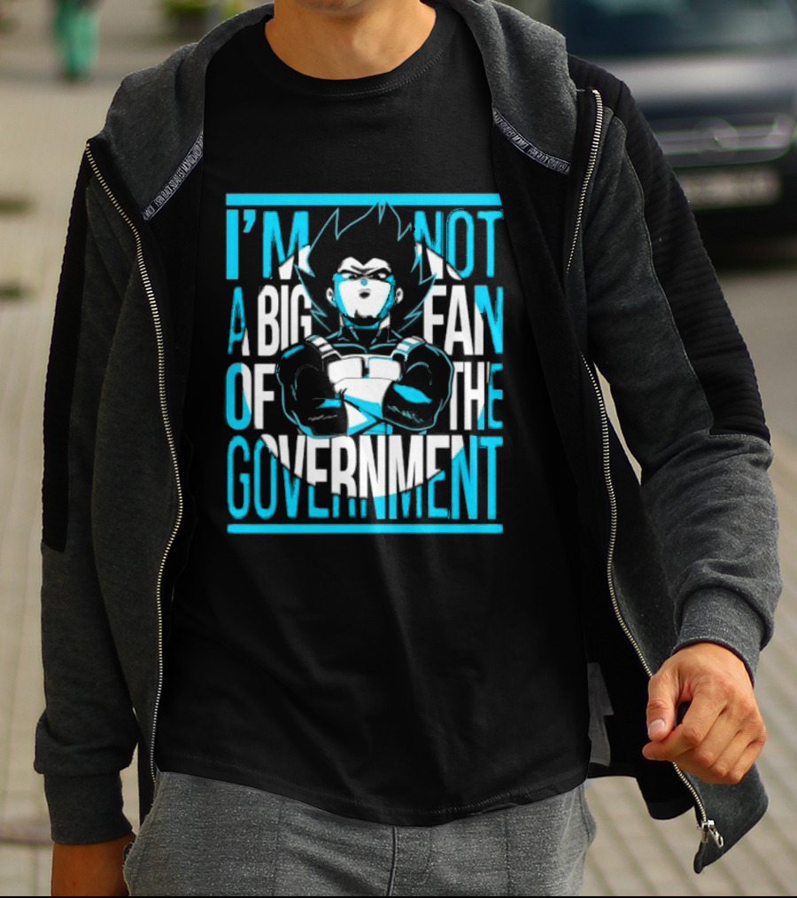 I'm Not A Big Fan Of The Government Vegeta T-Shirt