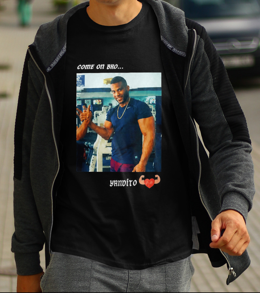 Come On Bro Yandy Díaz Yandalorito Gym Motivation T-Shirt
