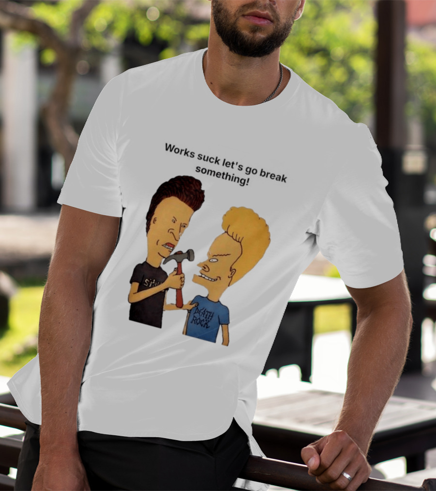 Beavis And Butt Head Works Suck Let's Go Break Something Hammer Scene T-Shirt