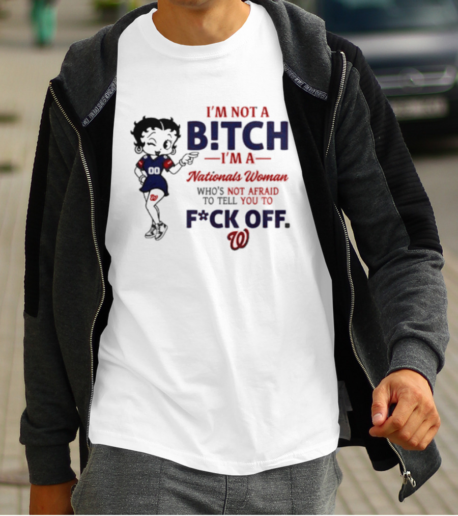 Betty Boop I'm Not A Bitch I'm A Nationals Woman Who's Not Afraid To Tell You To F*ck Off T-Shirt