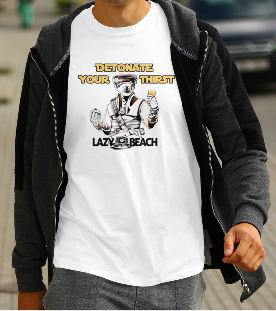Detonate Your Thirst Lazy Beach Boushh T-Shirt