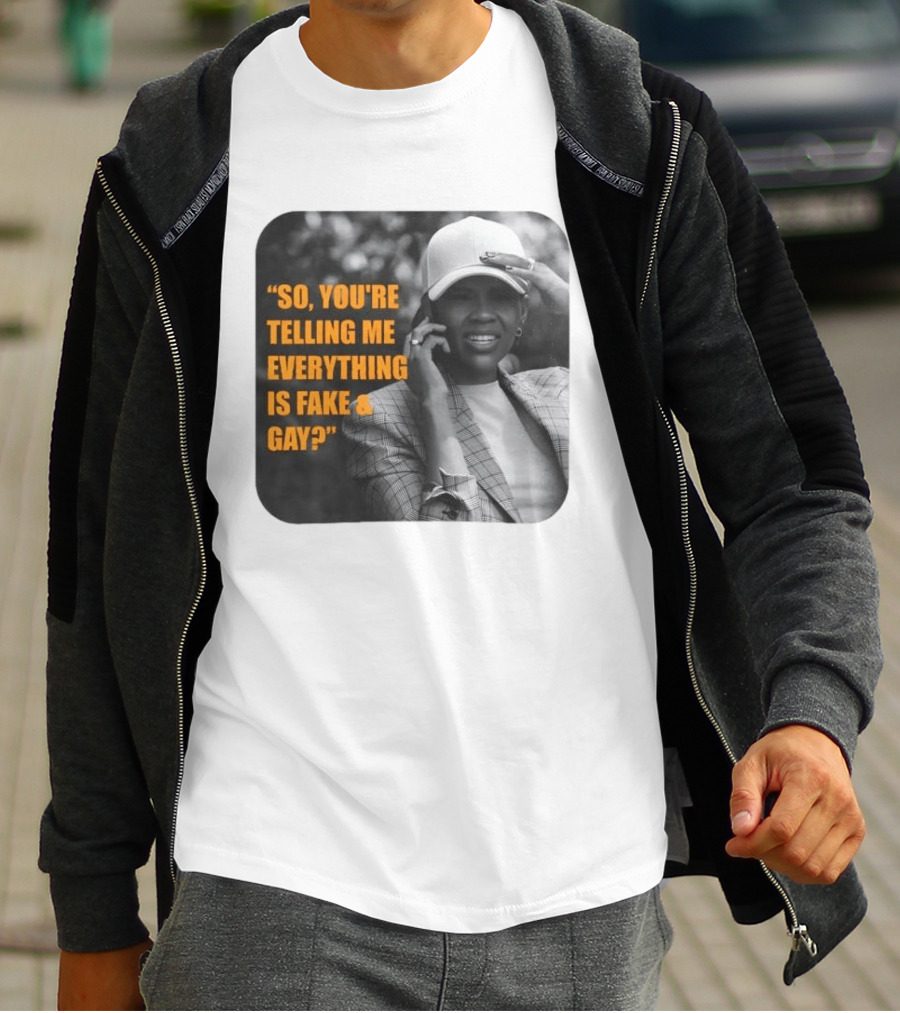 Candace Owens So You're Telling Me Everything Is Fake And Gay T-Shirt