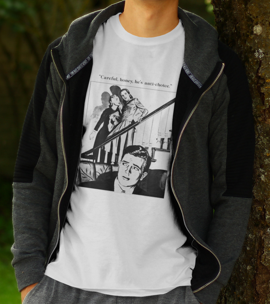 Careful Honey He's Anti Choice Stairs Scene T-Shirt