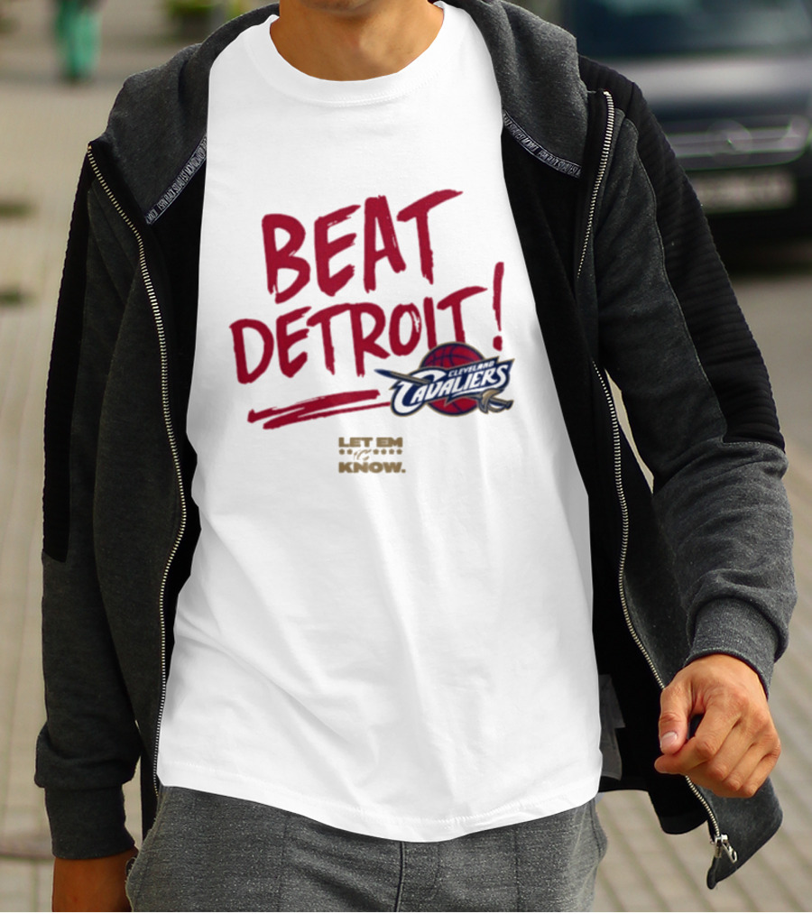 Beat Detroit Cleveland Cavaliers Let Em Know T-Shirt