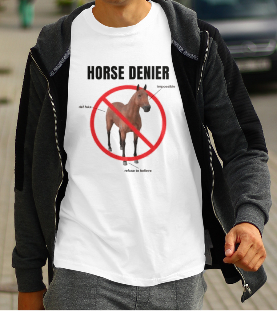 Horse Denier Impossible Def Fake Refuse To Believe T-Shirt