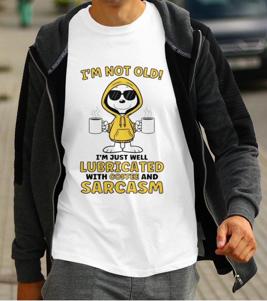 I'm Not Old I'm Just Well Lubricated With Coffee And Sarcasm T-Shirt