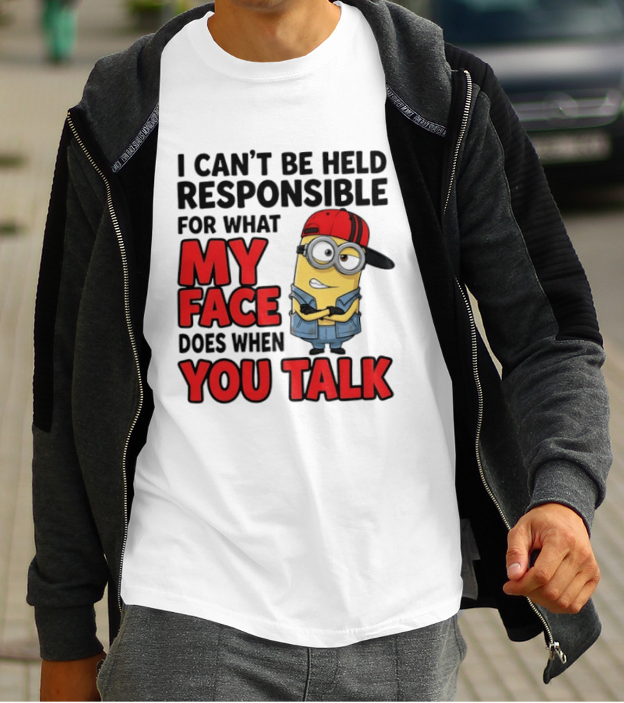 Minions I Can't Be Held Responsible For What My Face Does When You Talk T-Shirt