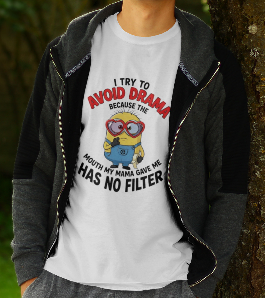 Minions I Try To Avoid Drama Because The Mouth My Mama Gave Me Has No Filter T-Shirt