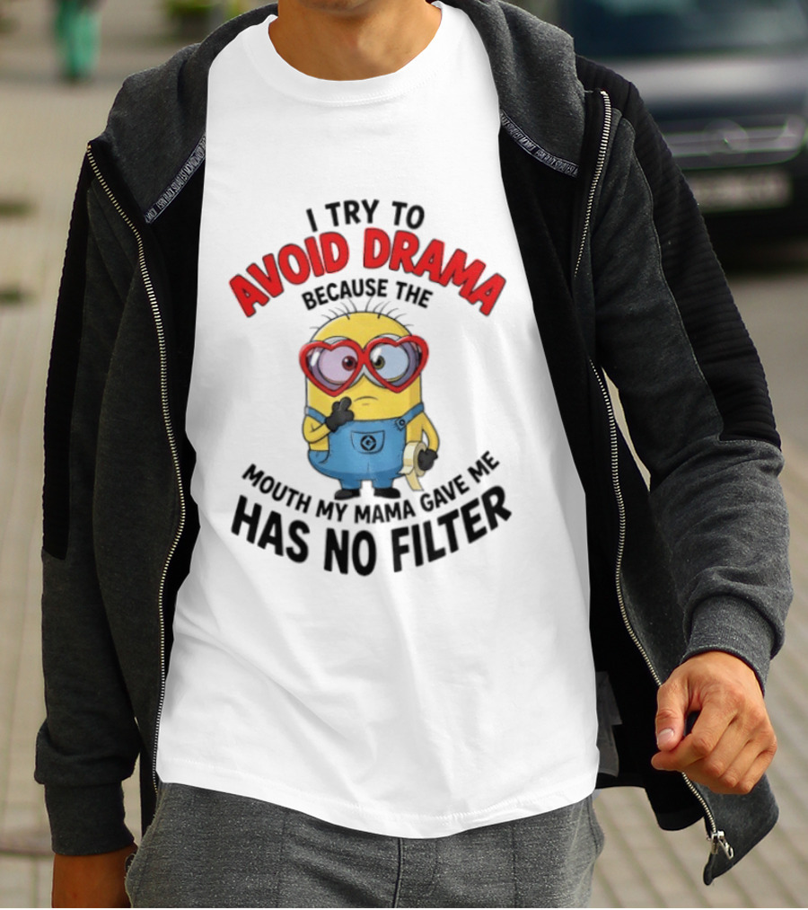 Minions I Try To Avoid Drama Because The Mouth My Mama Gave Me Has No Filter T-Shirt