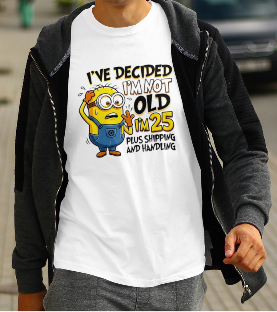 I've Decided I'm Not Old I'm 25 Plus Shipping And Handling Minions Nervous T-Shirt