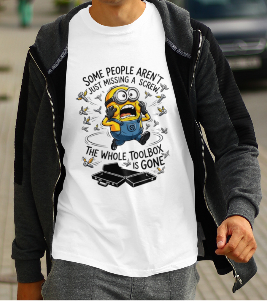 Minions Some People Aren't Just Missing A Screw The Whole Toolbox Is Gone T-Shirt